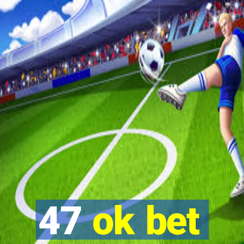 47 ok bet